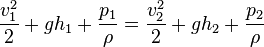 \frac{v_{1}^{2}}{2}+g h_{1}+\frac{p_{1}}{\rho}=\frac{v_{2}^{2}}{2}+g h_{2}+\frac{p_{2}}{\rho}